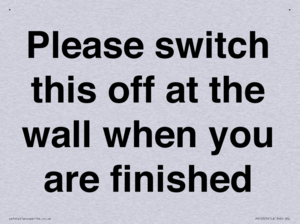 Please switch this off at the wall when you are finished